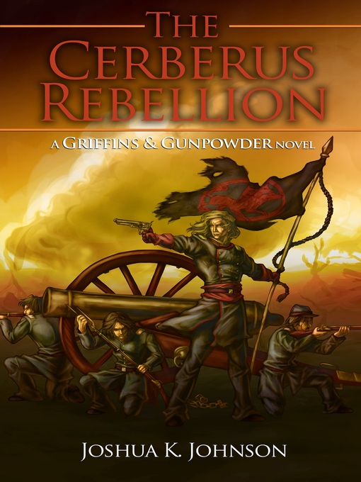 Title details for The Cerberus Rebellion (A Griffins & Gunpowder Novel) by Joshua K Johnson - Available